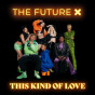 The Future X-This Kind Of Love